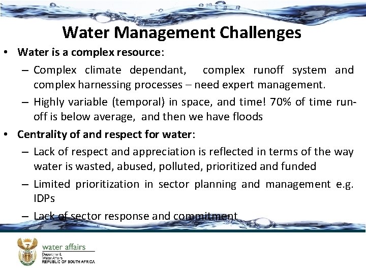 Water Management Challenges • Water is a complex resource: – Complex climate dependant, complex