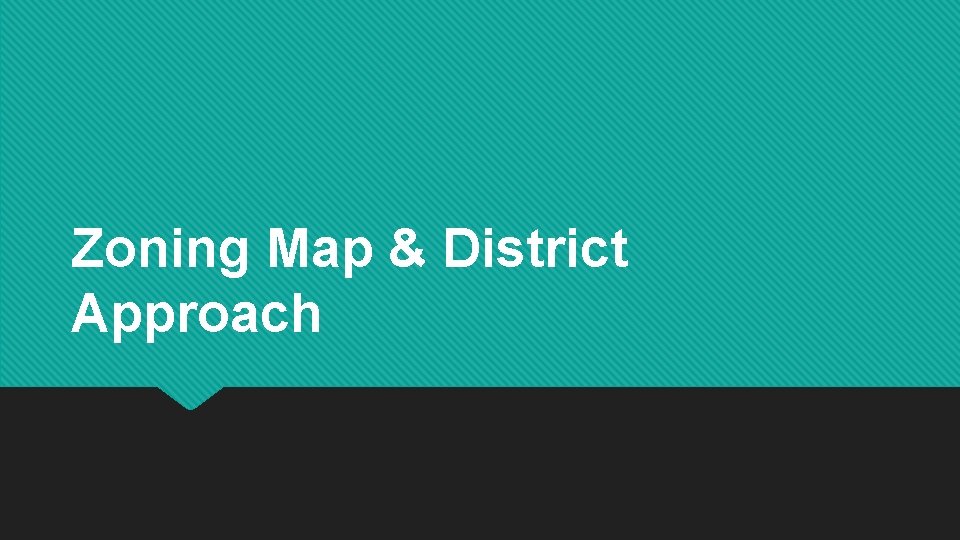 Zoning Map & District Approach 