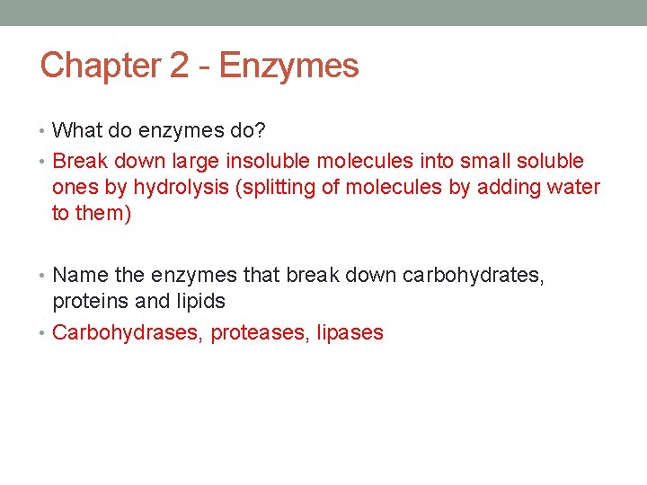 Chapter 2 - Enzymes • What do enzymes do? • Break down large insoluble