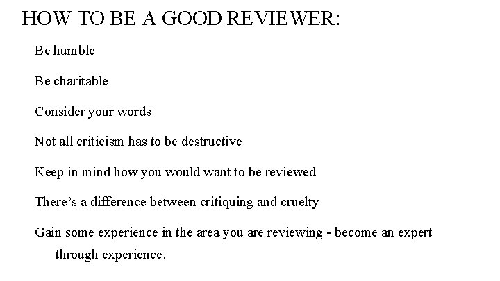 HOW TO BE A GOOD REVIEWER: Be humble Be charitable Consider your words Not