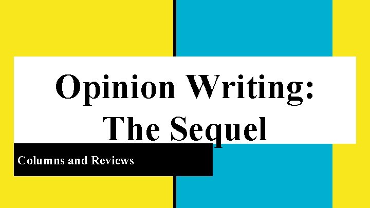 Opinion Writing: The Sequel Columns and Reviews 