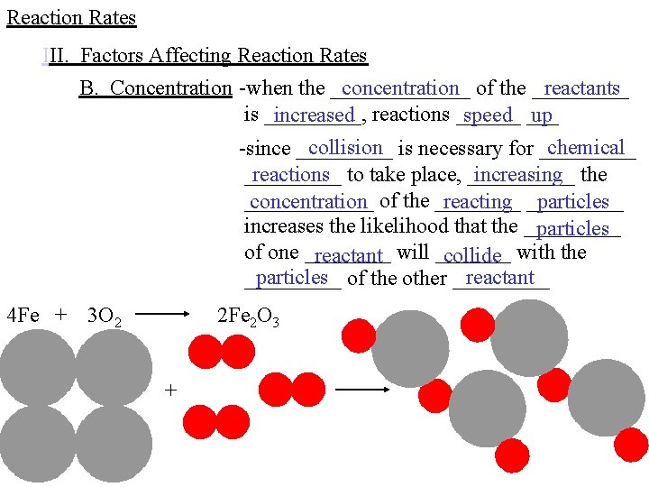 Reaction Rates III. Factors Affecting Reaction Rates B. Concentration -when the _______ concentration of