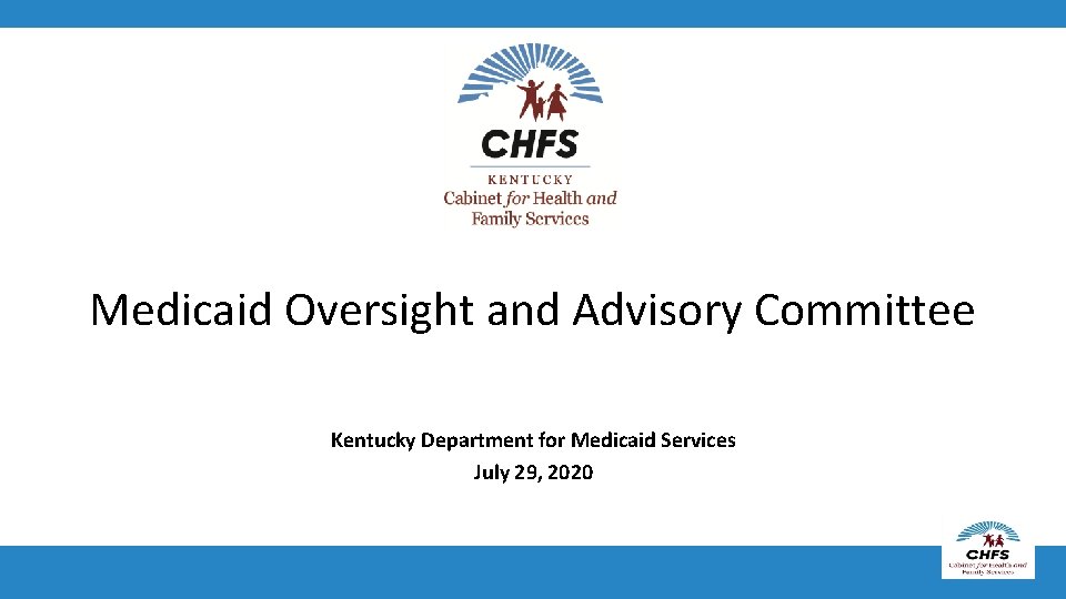 Medicaid Oversight and Advisory Committee Kentucky Department for Medicaid Services July 29, 2020 