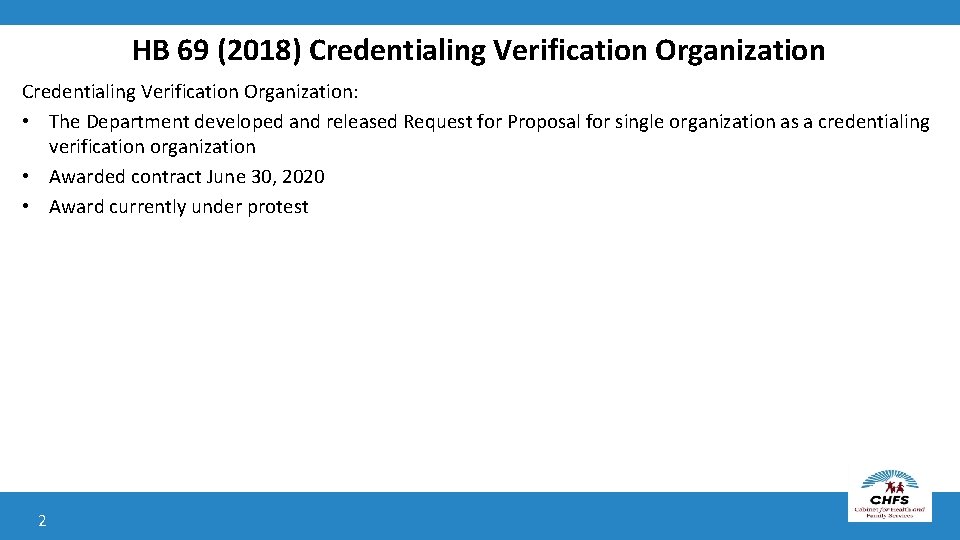 HB 69 (2018) Credentialing Verification Organization: • The Department developed and released Request for