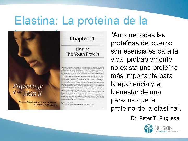 Elastina: La proteína de la “Aunque todas las juventud proteínas del cuerpo son esenciales