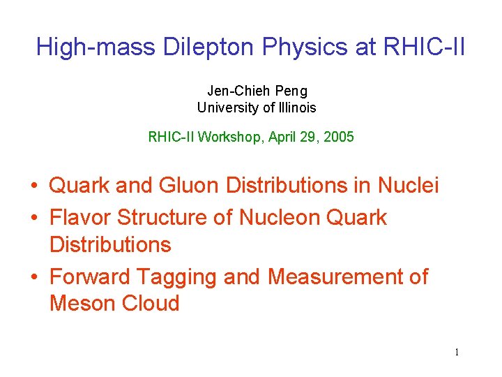 High-mass Dilepton Physics at RHIC-II Jen-Chieh Peng University of Illinois RHIC-II Workshop, April 29,