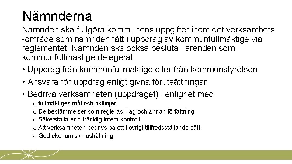 Nämnderna Nämnden ska fullgöra kommunens uppgifter inom det verksamhets -område som nämnden fått i