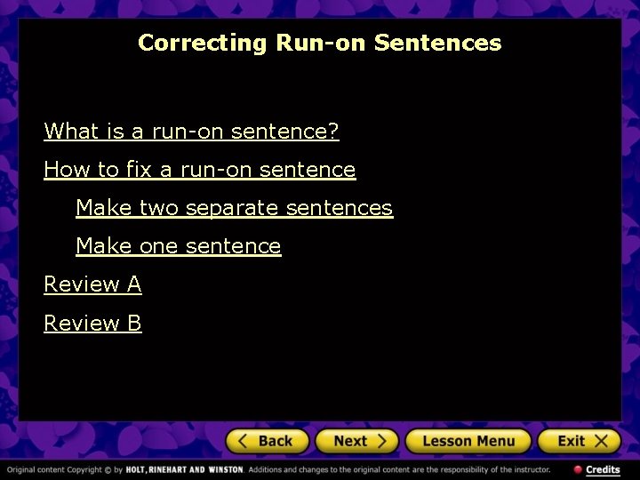 Correcting Run-on Sentences What is a run-on sentence? How to fix a run-on sentence