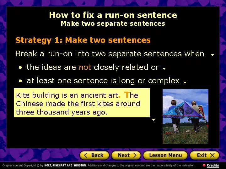 How to fix a run-on sentence Make two separate sentences Strategy 1: Make two