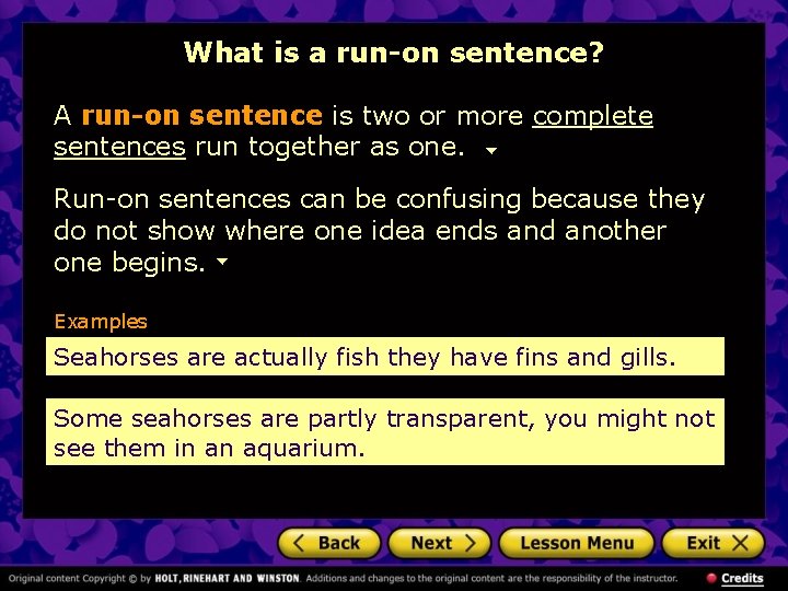 What is a run-on sentence? A run-on sentence is two or more complete sentences