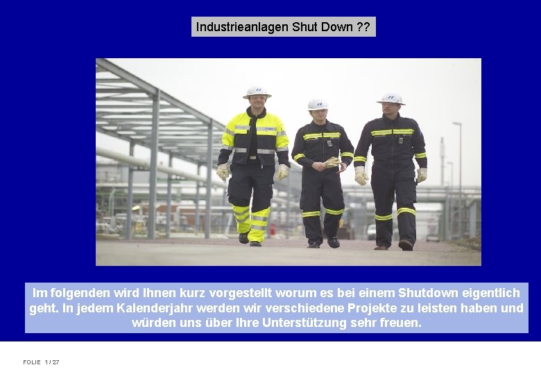 SHUTDOWN MANAGEMENT Industrieanlagen Shut Down ? ? In Im folgenden wird Ihnen kurz vorgestellt