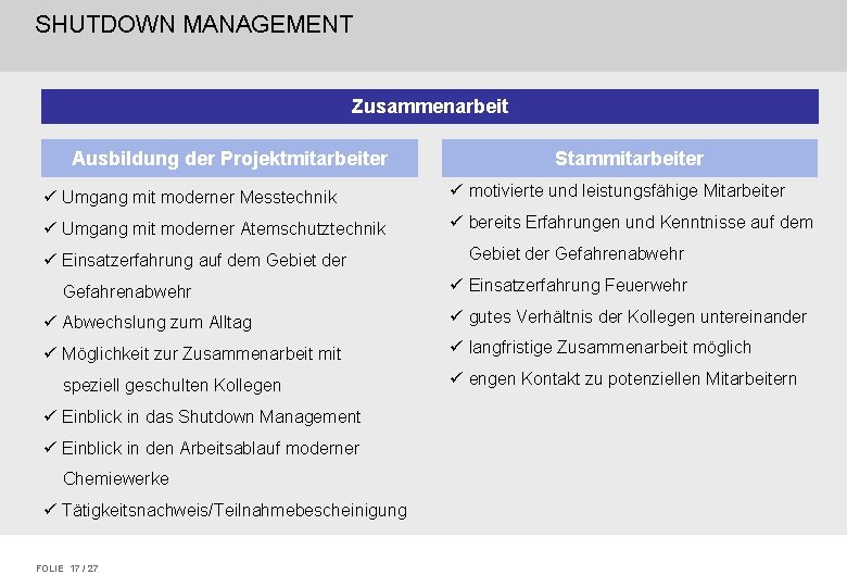 SHUTDOWN MANAGEMENT Zusammenarbeit Ausbildung der Projektmitarbeiter Stammitarbeiter ü Umgang mit moderner Messtechnik ü motivierte