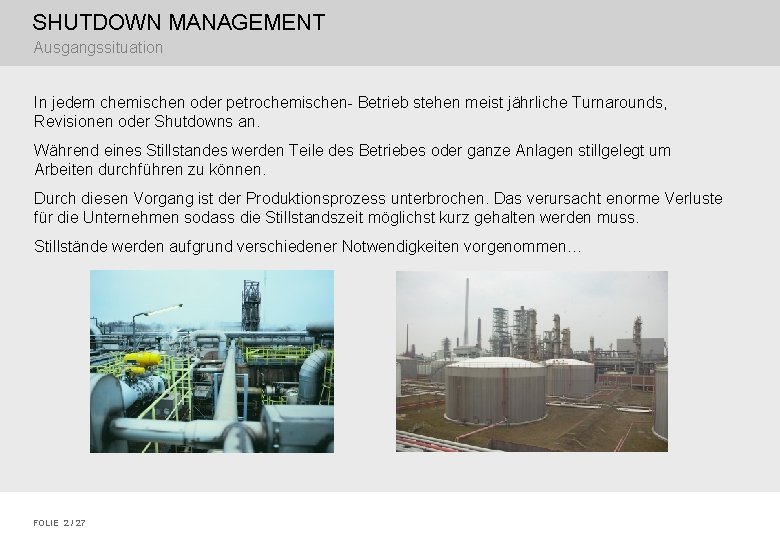SHUTDOWN MANAGEMENT Ausgangssituation In jedem chemischen oder petrochemischen- Betrieb stehen meist jährliche Turnarounds, Revisionen