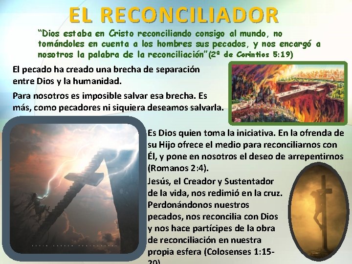 EL RECONCILIADOR “Dios estaba en Cristo reconciliando consigo al mundo, no tomándoles en cuenta