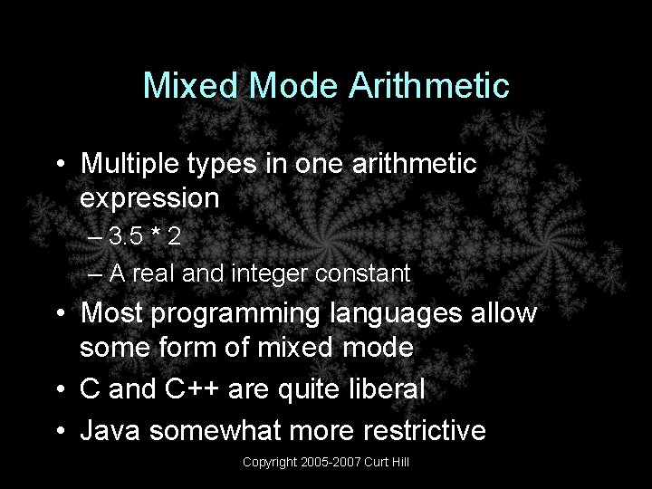 Mixed Mode Arithmetic • Multiple types in one arithmetic expression – 3. 5 *