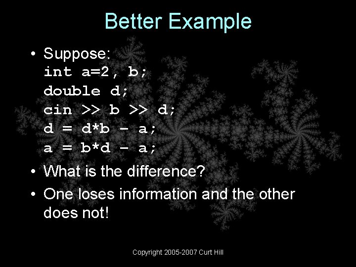 Better Example • Suppose: int a=2, b; double d; cin >> b >> d;