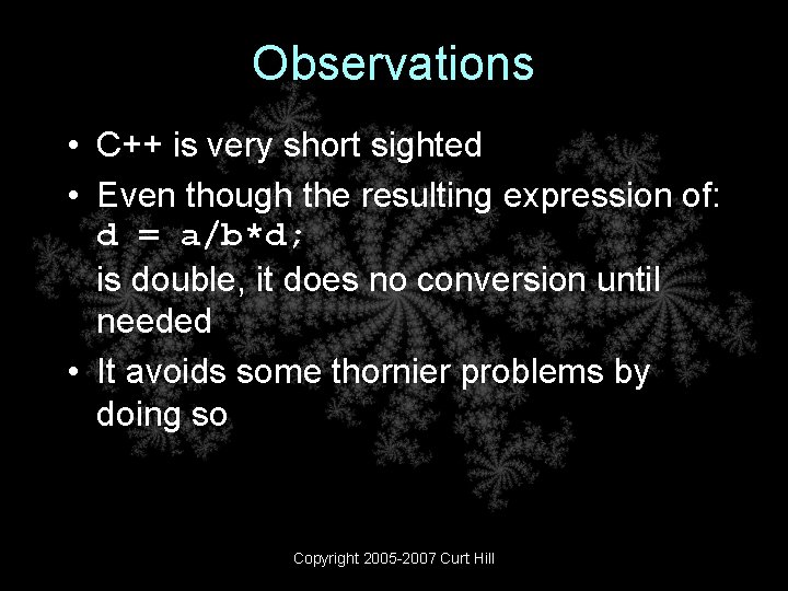 Observations • C++ is very short sighted • Even though the resulting expression of: