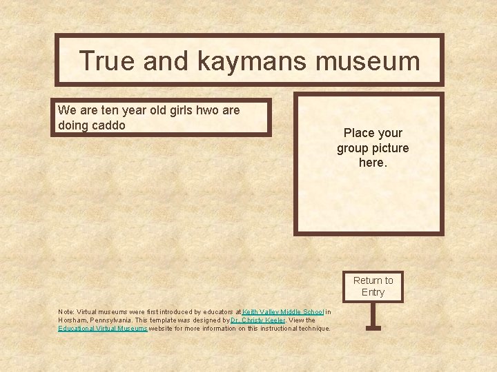 True and kaymans museum Curator’s Office We are ten year old girls hwo are