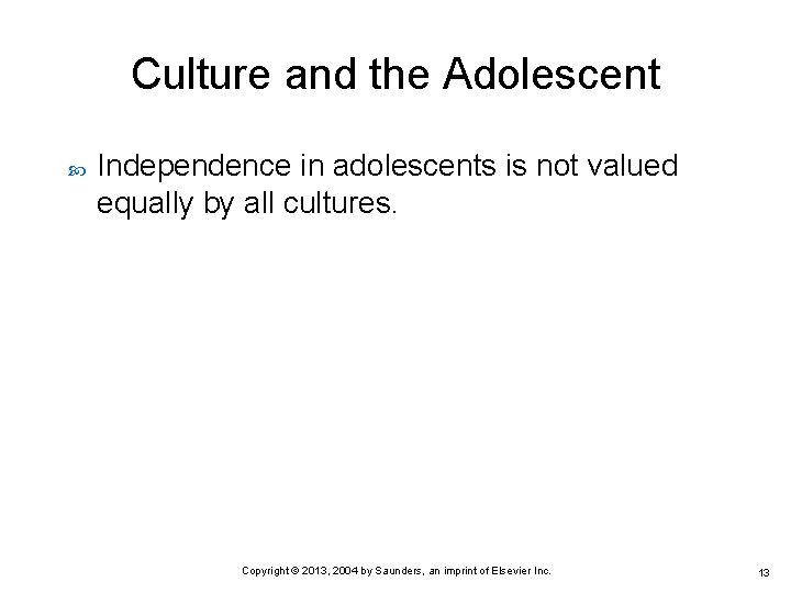 Culture and the Adolescent Independence in adolescents is not valued equally by all cultures.