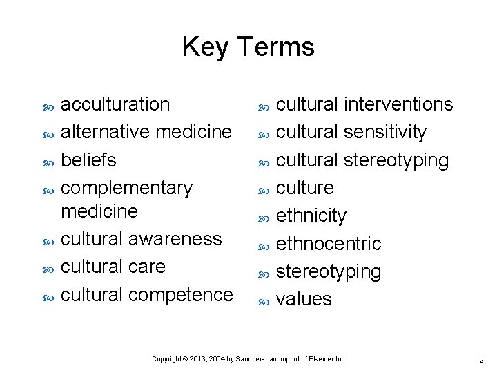 Key Terms acculturation alternative medicine beliefs complementary medicine cultural awareness cultural care cultural competence