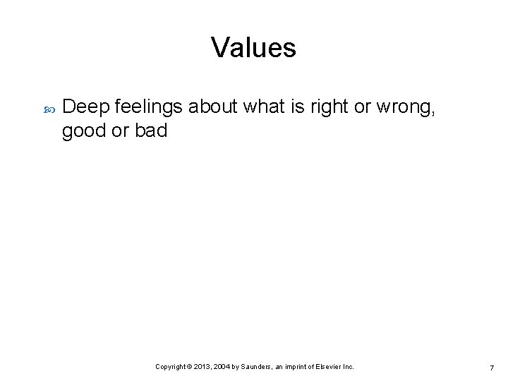 Values Deep feelings about what is right or wrong, good or bad Copyright ©