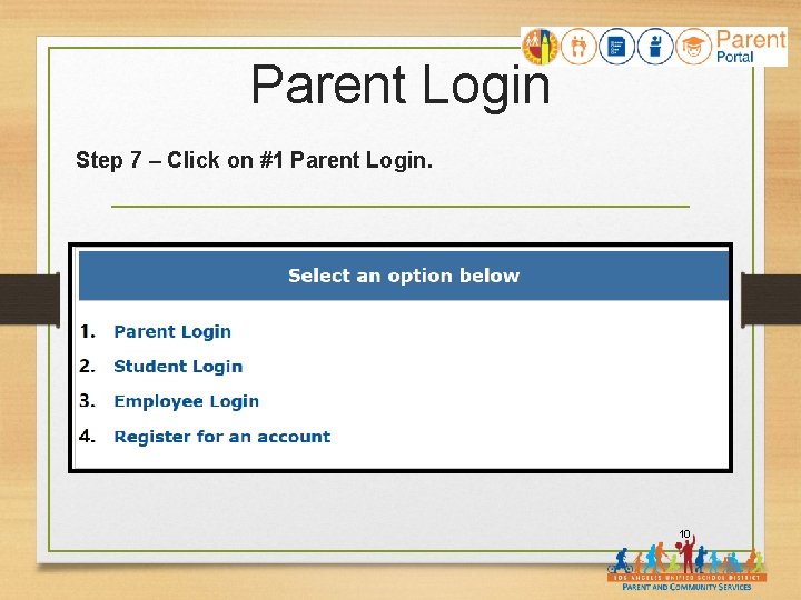 Parent Login Step 7 – Click on #1 Parent Login. 10 
