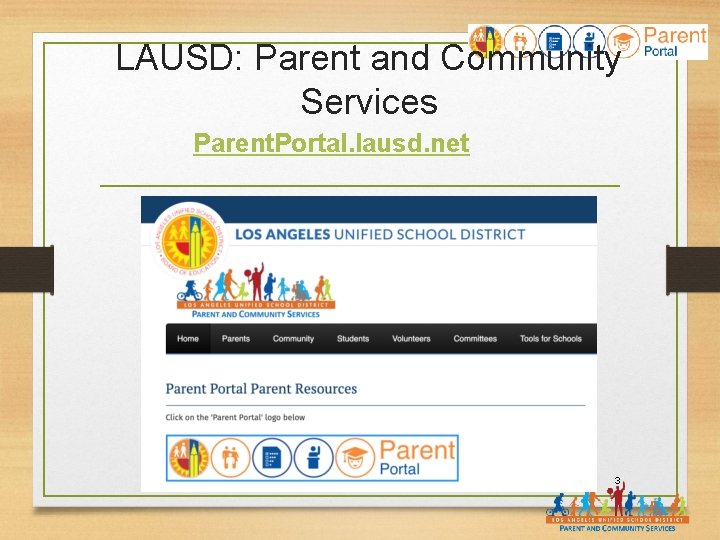 LAUSD: Parent and Community Services Parent. Portal. lausd. net 3 