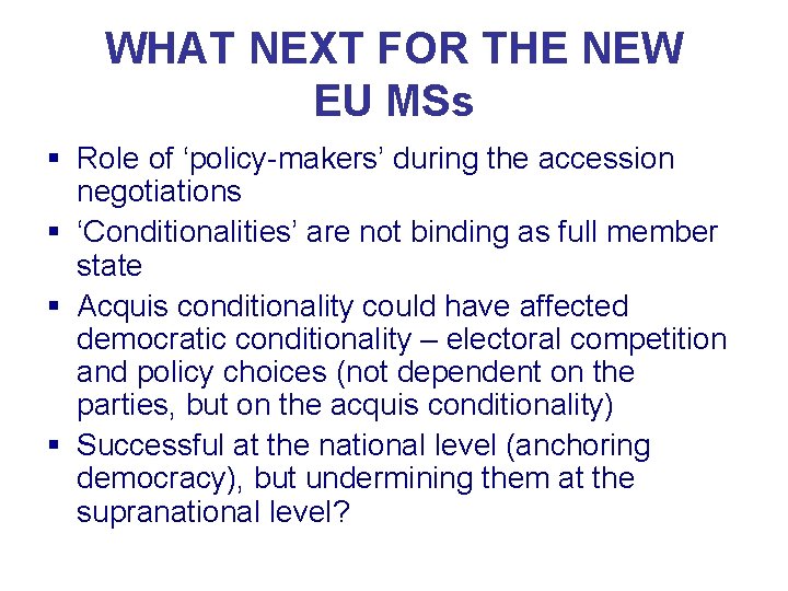 WHAT NEXT FOR THE NEW EU MSs § Role of ‘policy-makers’ during the accession