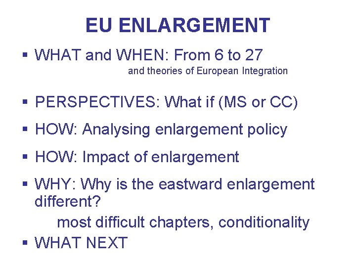 EU ENLARGEMENT § WHAT and WHEN: From 6 to 27 and theories of European