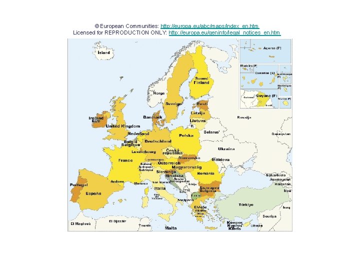 © European Communities: http: //europa. eu/abc/maps/index_en. htm Licensed for REPRODUCTION ONLY: http: //europa. eu/geninfo/legal_notices_en.