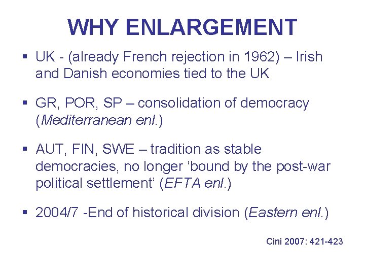 WHY ENLARGEMENT § UK - (already French rejection in 1962) – Irish and Danish