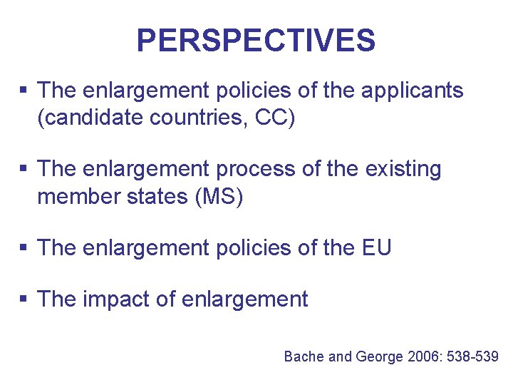 PERSPECTIVES § The enlargement policies of the applicants (candidate countries, CC) § The enlargement