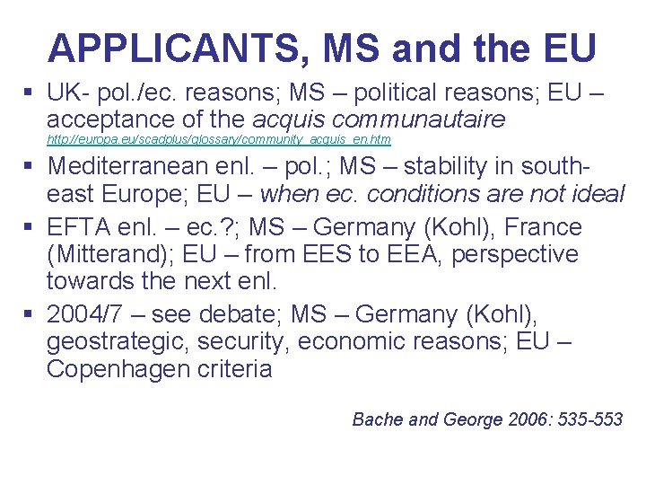 APPLICANTS, MS and the EU § UK- pol. /ec. reasons; MS – political reasons;