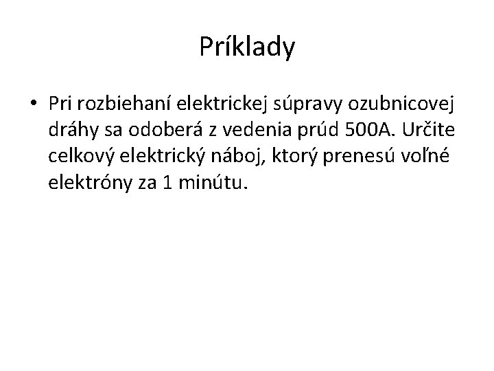 Príklady • Pri rozbiehaní elektrickej súpravy ozubnicovej dráhy sa odoberá z vedenia prúd 500