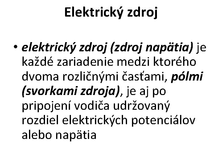 Elektrický zdroj • elektrický zdroj (zdroj napätia) je každé zariadenie medzi ktorého dvoma rozličnými