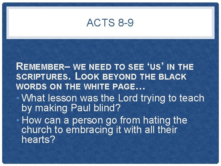 ACTS 8 -9 REMEMBER– WE NEED TO SEE ‘US’ IN THE SCRIPTURES. LOOK BEYOND