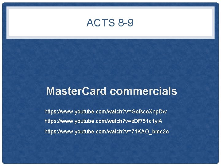 ACTS 8 -9 Master. Card commercials https: //www. youtube. com/watch? v=Gofsco. Xnp. Dw https: