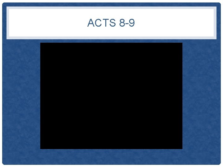 ACTS 8 -9 