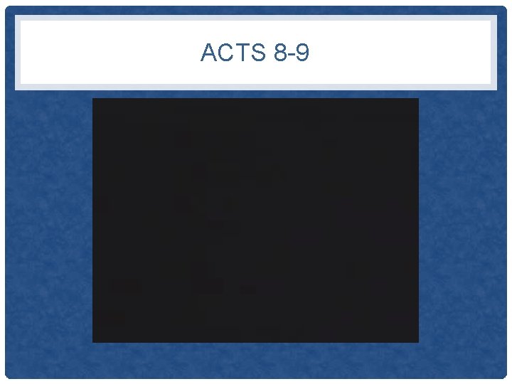 ACTS 8 -9 