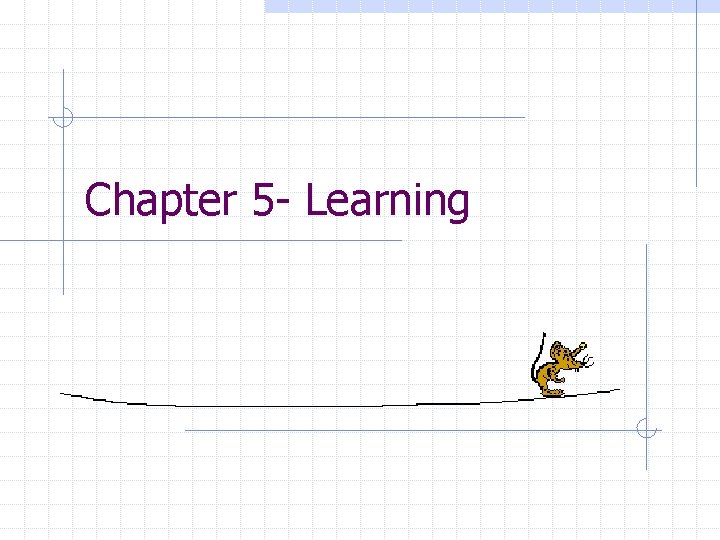 Chapter 5 - Learning 