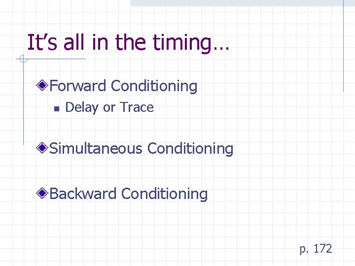It’s all in the timing… Forward Conditioning n Delay or Trace Simultaneous Conditioning Backward