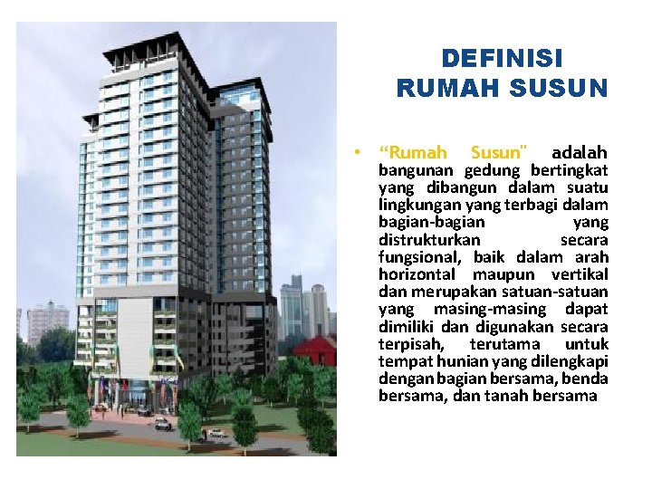 DEFINISI RUMAH SUSUN • “Rumah Susun" adalah bangunan gedung bertingkat yang dibangun dalam suatu