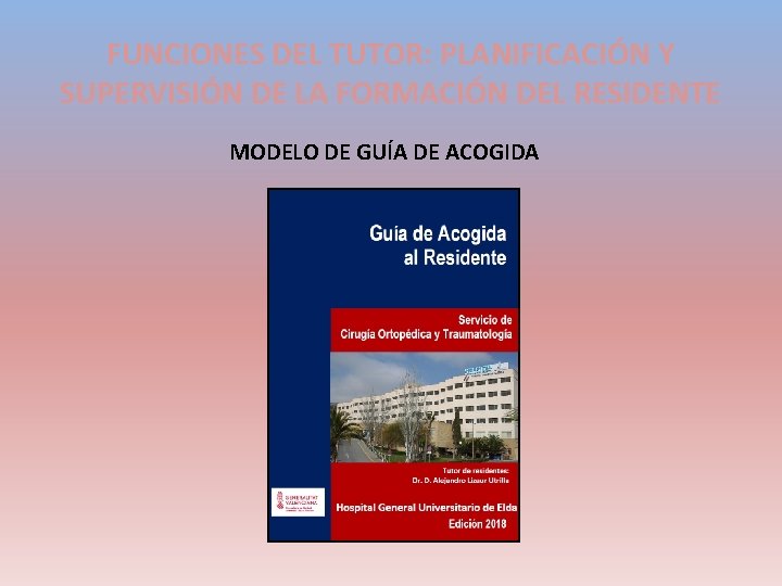 FUNCIONES DEL TUTOR: PLANIFICACIÓN Y SUPERVISIÓN DE LA FORMACIÓN DEL RESIDENTE MODELO DE GUÍA