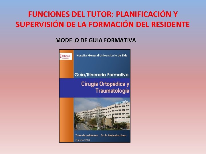 FUNCIONES DEL TUTOR: PLANIFICACIÓN Y SUPERVISIÓN DE LA FORMACIÓN DEL RESIDENTE MODELO DE GUIA