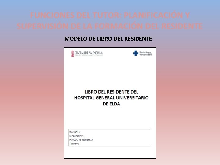 FUNCIONES DEL TUTOR: PLANIFICACIÓN Y SUPERVISIÓN DE LA FORMACIÓN DEL RESIDENTE MODELO DE LIBRO