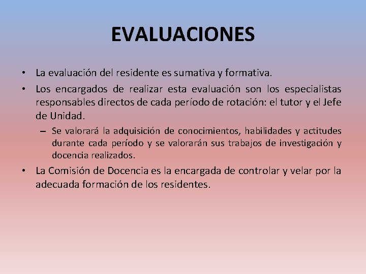 EVALUACIONES • La evaluación del residente es sumativa y formativa. • Los encargados de