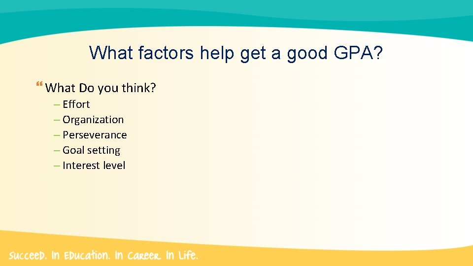 What factors help get a good GPA? What Do you think? – Effort –