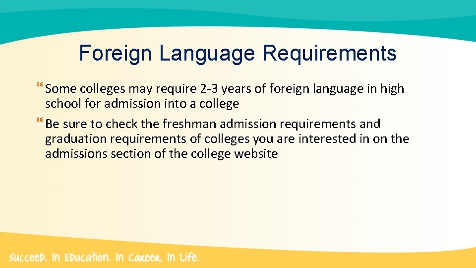 Foreign Language Requirements Some colleges may require 2 -3 years of foreign language in