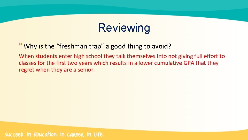 Reviewing Why is the “freshman trap” a good thing to avoid? When students enter
