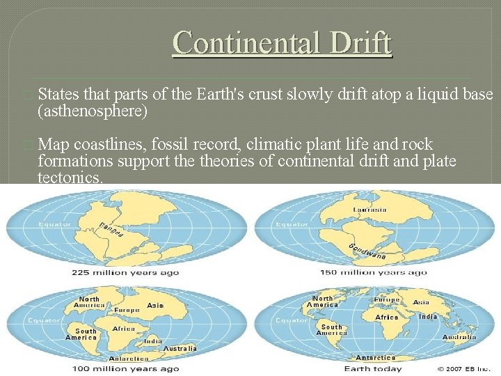 Continental Drift � States that parts of the Earth's crust slowly drift atop a